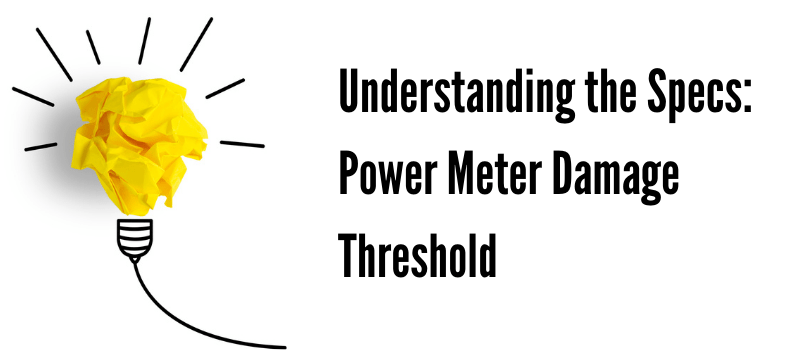 Understanding the Specs:  Power Meter Damage Threshold